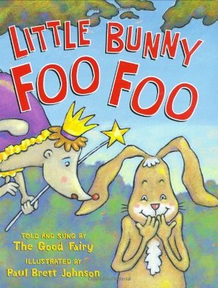 Cover of Little Bunny Foo Foo, told and sung by the Good Fairy, illustrated by Paul Brett Johnson: a grinning rabbit and the Good Fairy with her wand.
