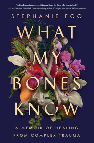 Cover of What My Bones Know by Stephanie Foo: bones and flowers on a dark blue ground.