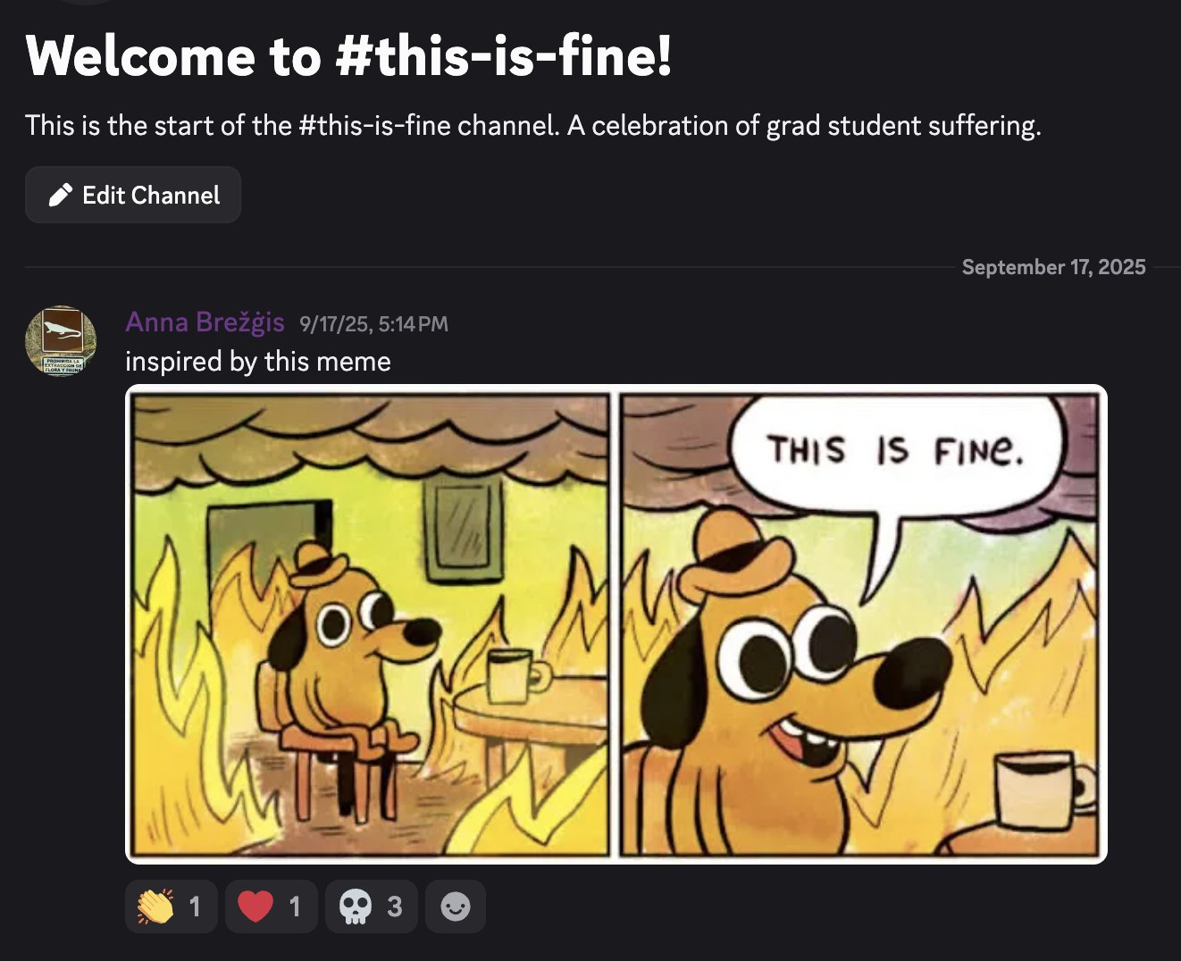 A Discord screenshot: the welcome banner for a #this-is-fine channel, described as a celebration of grad student suffering, followed by a message from Anna dated September 17, 2025 saying 'inspired by this meme' above the two-panel This Is Fine comic of a dog drinking coffee in a burning room.
