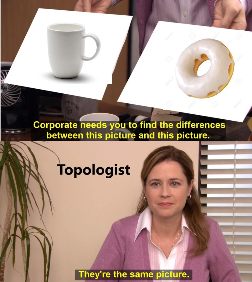 The 'they're the same picture' meme from The Office. Two printouts, one of a white coffee mug and one of a glazed doughnut, above the caption 'Corporate needs you to find the differences between this picture and this picture.' Below, Pam, labelled 'Topologist', says 'They're the same picture.'